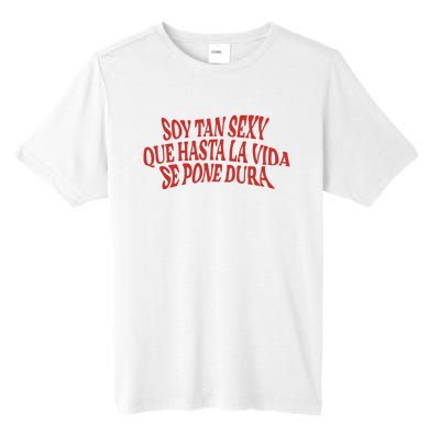 Soy Tan Sexy Que Hasta La Vida Se Pone Dura Tall Fusion ChromaSoft Performance T-Shirt