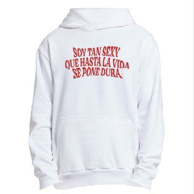 Soy Tan Sexy Que Hasta La Vida Se Pone Dura Urban Pullover Hoodie