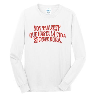 Soy Tan Sexy Que Hasta La Vida Se Pone Dura Tall Long Sleeve T-Shirt