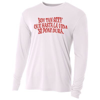 Soy Tan Sexy Que Hasta La Vida Se Pone Dura Cooling Performance Long Sleeve Crew