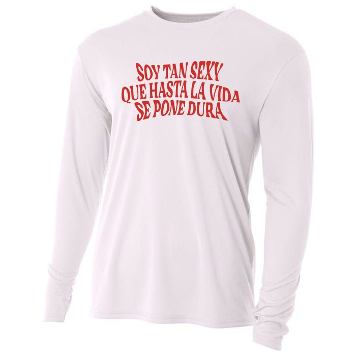 Soy Tan Sexy Que Hasta La Vida Se Pone Dura Cooling Performance Long Sleeve Crew