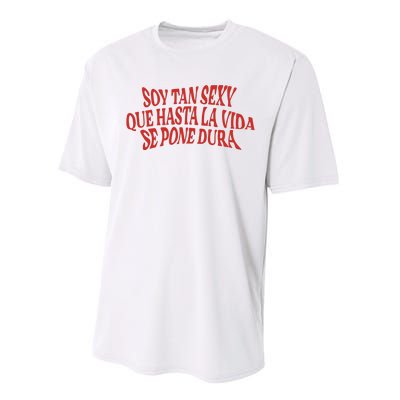 Soy Tan Sexy Que Hasta La Vida Se Pone Dura Performance Sprint T-Shirt