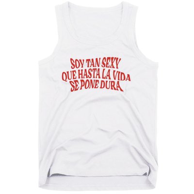 Soy Tan Sexy Que Hasta La Vida Se Pone Dura Tank Top