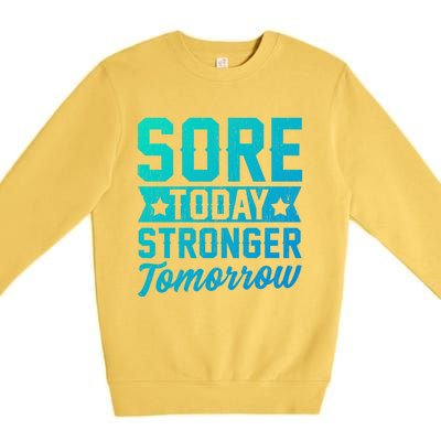 Sore Today Stronger Tomorrow Sore Muscles Gym Goer Fitness Gift Premium Crewneck Sweatshirt