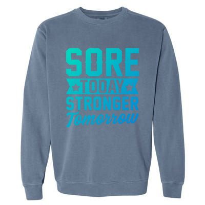 Sore Today Stronger Tomorrow Sore Muscles Gym Goer Fitness Gift Garment-Dyed Sweatshirt