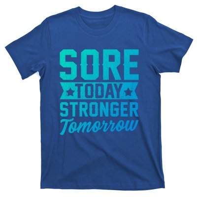 Sore Today Stronger Tomorrow Sore Muscles Gym Goer Fitness Gift T-Shirt