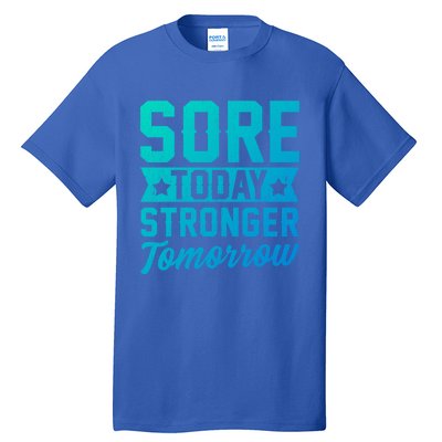 Sore Today Stronger Tomorrow Sore Muscles Gym Goer Fitness Gift Tall T-Shirt