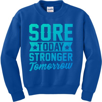 Sore Today Stronger Tomorrow Sore Muscles Gym Goer Fitness Gift Kids Sweatshirt