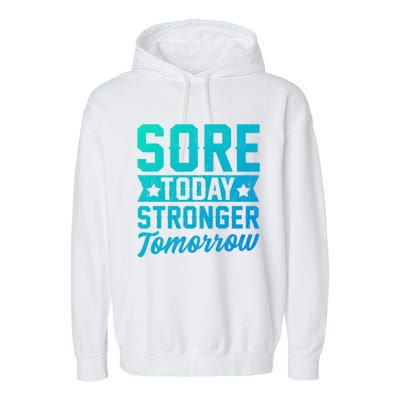 Sore Today Stronger Tomorrow Sore Muscles Gym Goer Fitness Gift Garment-Dyed Fleece Hoodie