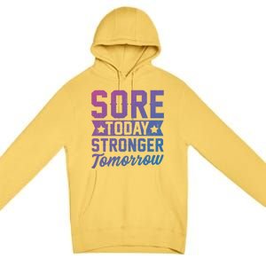 Sore Today Stronger Tomorrow Sore Muscles Gym Goer Fitness Gift Premium Pullover Hoodie