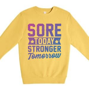 Sore Today Stronger Tomorrow Sore Muscles Gym Goer Fitness Gift Premium Crewneck Sweatshirt