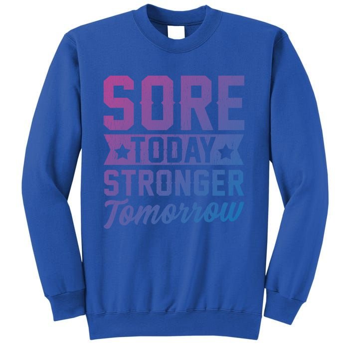 Sore Today Stronger Tomorrow Sore Muscles Gym Goer Fitness Gift Sweatshirt