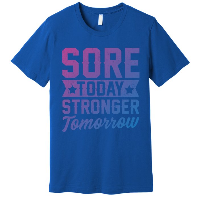 Sore Today Stronger Tomorrow Sore Muscles Gym Goer Fitness Gift Premium T-Shirt