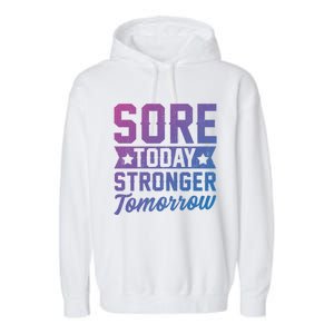 Sore Today Stronger Tomorrow Sore Muscles Gym Goer Fitness Gift Garment-Dyed Fleece Hoodie