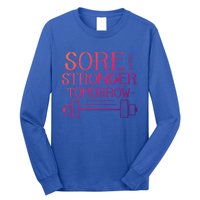 Sore Today Stronger Tomorrow Workout Fitness Gym Gift Long Sleeve Shirt