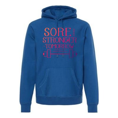 Sore Today Stronger Tomorrow Workout Fitness Gym Gift Premium Hoodie