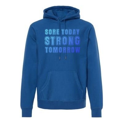 Sore Today Stronger Tomorrow Funny Gym Fitness Workout Gift Premium Hoodie