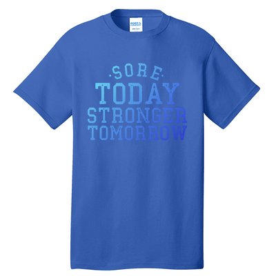 Sore Today Stronger Tomorrow Funny Workout Gym Exercise Gift Tall T-Shirt