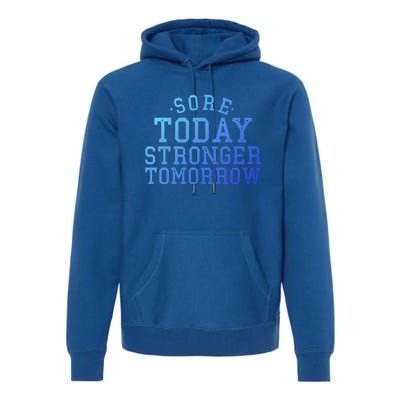 Sore Today Stronger Tomorrow Funny Workout Gym Exercise Gift Premium Hoodie