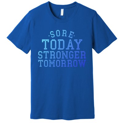 Sore Today Stronger Tomorrow Funny Workout Gym Exercise Gift Premium T-Shirt