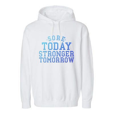 Sore Today Stronger Tomorrow Funny Workout Gym Exercise Gift Garment-Dyed Fleece Hoodie