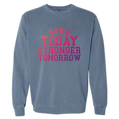 Sore Today Stronger Tomorrow Funny Workout Gym Exercise Gift Garment-Dyed Sweatshirt