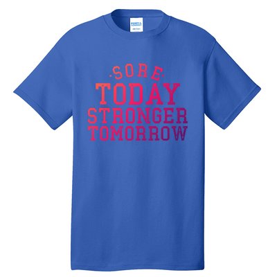 Sore Today Stronger Tomorrow Funny Workout Gym Exercise Gift Tall T-Shirt