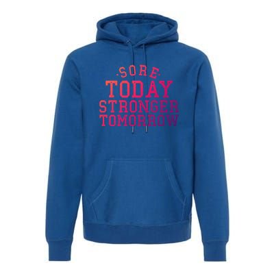 Sore Today Stronger Tomorrow Funny Workout Gym Exercise Gift Premium Hoodie