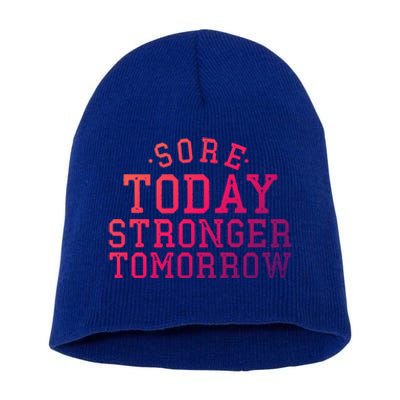 Sore Today Stronger Tomorrow Funny Workout Gym Exercise Gift Short Acrylic Beanie