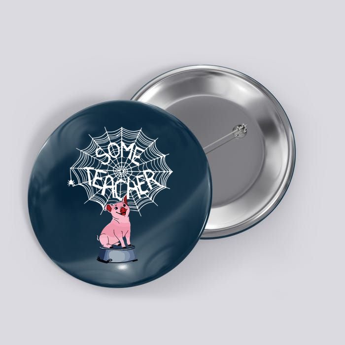 Some Teacher Spiderweb Pig Button