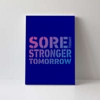 Sore Today Stronger Tomorrow Get In Shape Exercise And Workout Gift Canvas