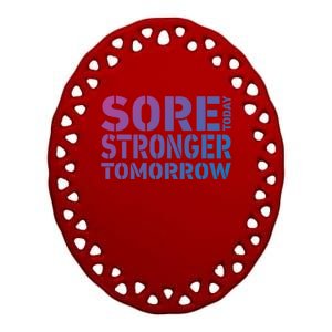 Sore Today Stronger Tomorrow Get In Shape Exercise And Workout Gift Ceramic Oval Ornament