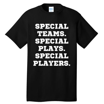 Special Teams Special Plays Special Players Funny Tall T-Shirt