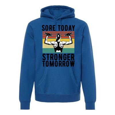 Sore Today Stronger Tomorrow Gym Fitness Funny Gift Funny Gift Premium Hoodie