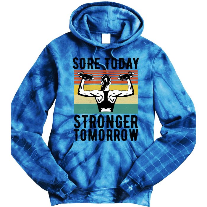 Sore Today Stronger Tomorrow Gym Fitness Funny Gift Funny Gift Tie Dye Hoodie