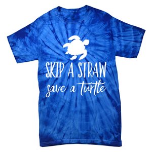 Sea Turtle Skip A Straw Save A Turtle Gift Tie-Dye T-Shirt