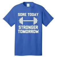 Sore Today Stronger Tomorrow Gift Funny Cool Gym Workout Gift Tall T-Shirt