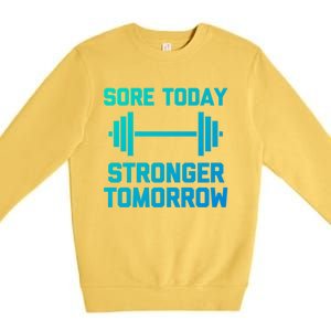 Sore Today Stronger Tomorrow Gift Funny Cool Gym Workout Funny Gift Premium Crewneck Sweatshirt