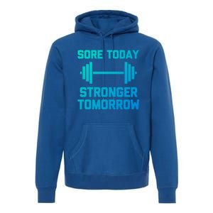 Sore Today Stronger Tomorrow Gift Funny Cool Gym Workout Funny Gift Premium Hoodie