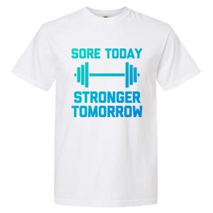 Sore Today Stronger Tomorrow Gift Funny Cool Gym Workout Funny Gift Garment-Dyed Heavyweight T-Shirt