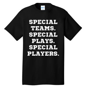 Special Teams Special Plays Special Players Tall T-Shirt