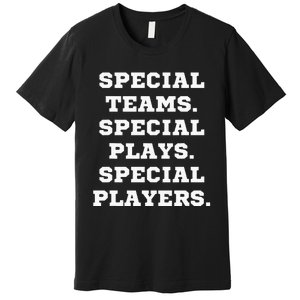 Special Teams Special Plays Special Players Premium T-Shirt