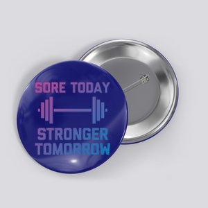 Sore Today Stronger Tomorrow Gift Funny Cool Gym Workout Funny Gift Button