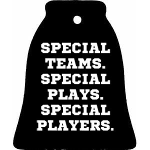 Special Teams Special Plays Special Players Funny Ceramic Bell Ornament