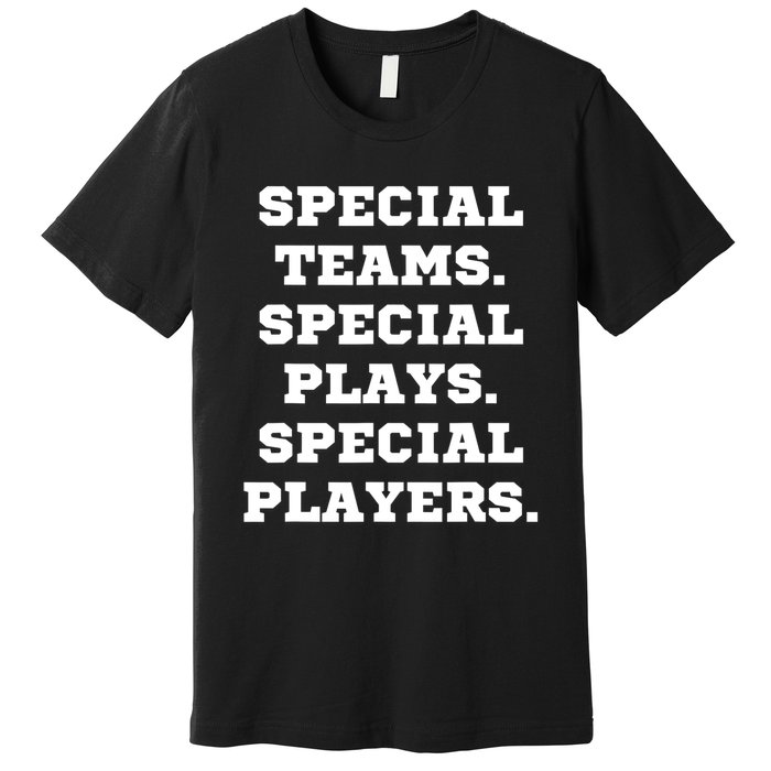 Special Teams Special Plays Special Players Funny Premium T-Shirt