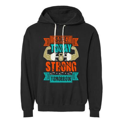 Sore today strong tomorrow Garment-Dyed Fleece Hoodie