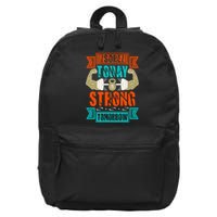 Sore today strong tomorrow 16 in Basic Backpack