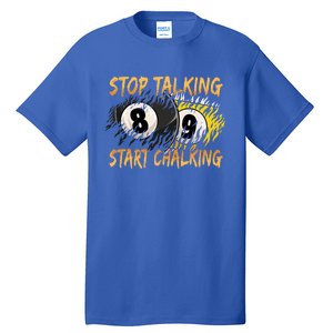 Stop Talking Start Chalking Billiards Cue 8ball Pool Gift Tall T-Shirt