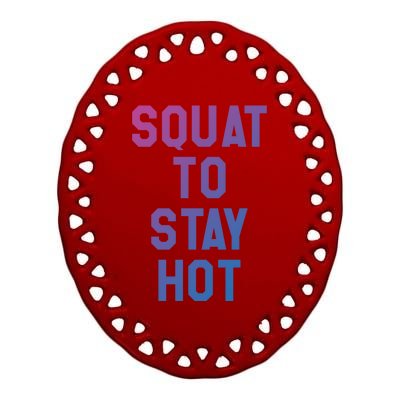 Squat To Stay Hogift Oh My Quad Becky Look At Her Squat Gift Ceramic Oval Ornament