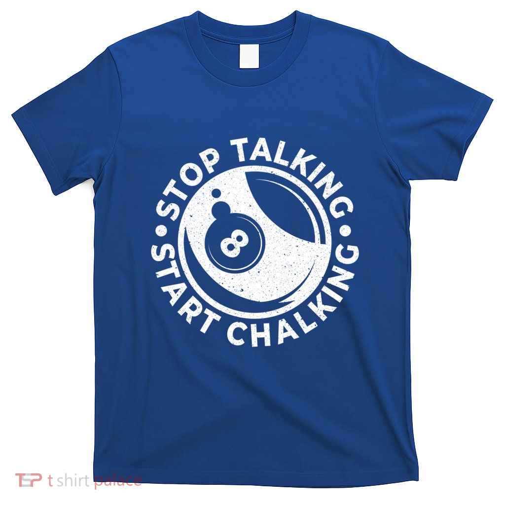 Stop Talking Start Chalking Billard 8ball Pool Billiards Funny Gift T-Shirt